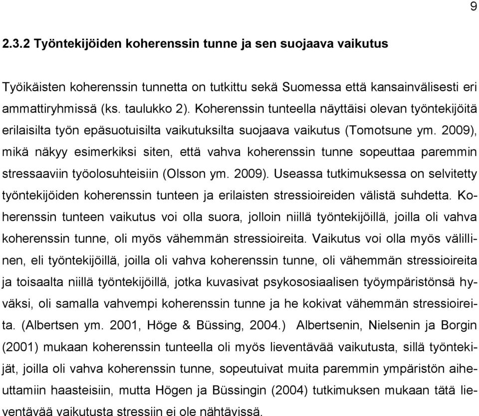 2009), mikä näkyy esimerkiksi siten, että vahva koherenssin tunne sopeuttaa paremmin stressaaviin työolosuhteisiin (Olsson ym. 2009).