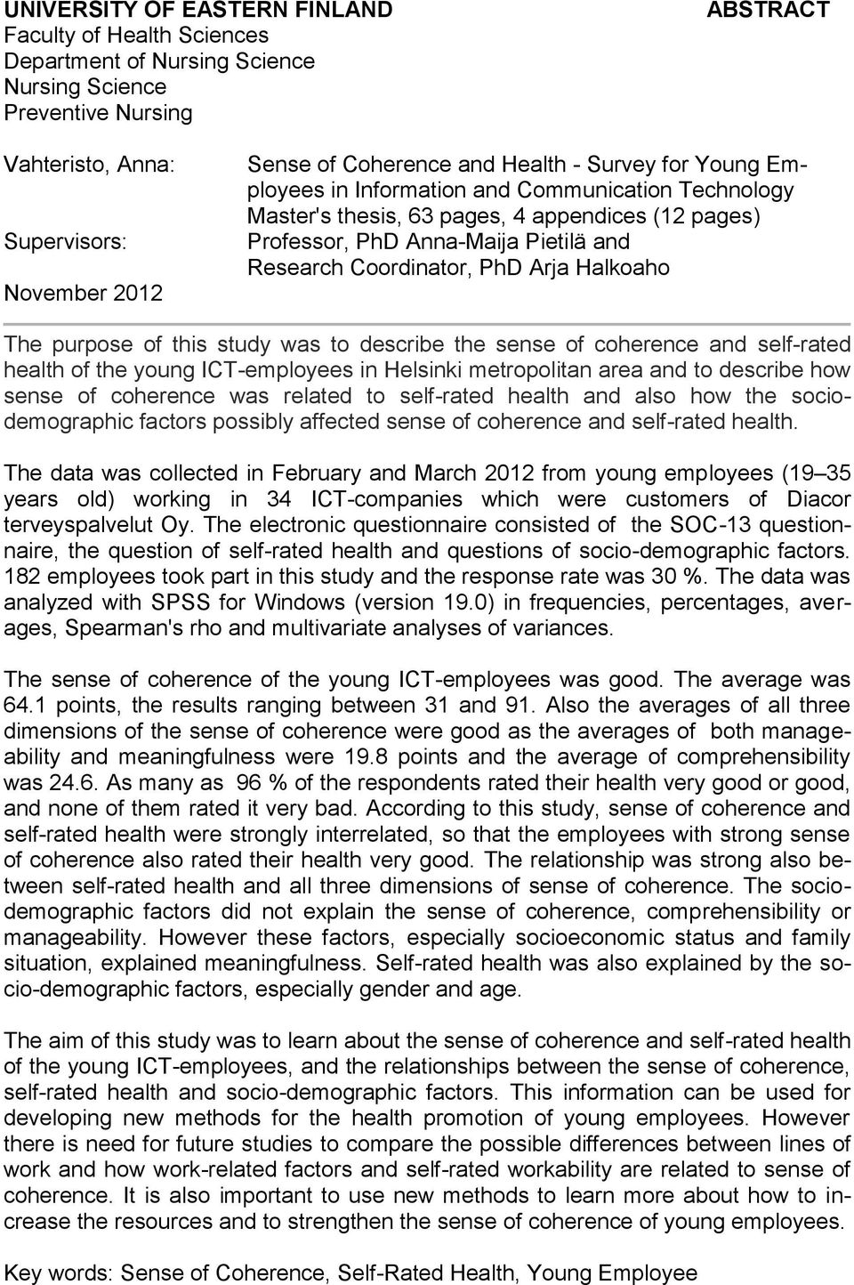 Halkoaho The purpose of this study was to describe the sense of coherence and self-rated health of the young ICT-employees in Helsinki metropolitan area and to describe how sense of coherence was