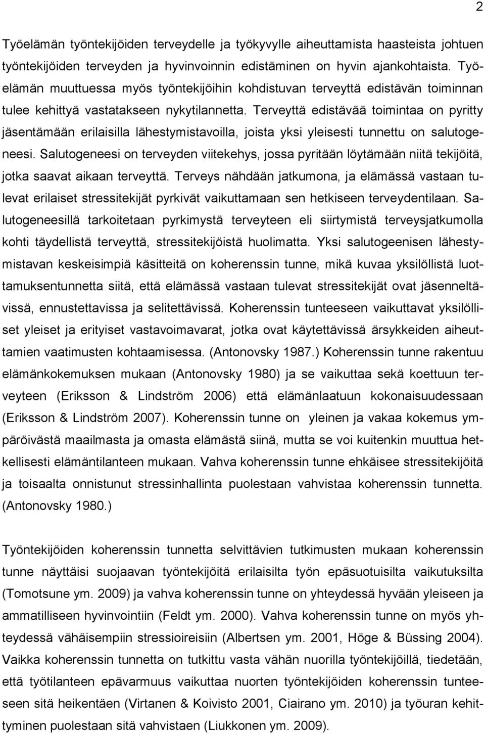 Terveyttä edistävää toimintaa on pyritty jäsentämään erilaisilla lähestymistavoilla, joista yksi yleisesti tunnettu on salutogeneesi.