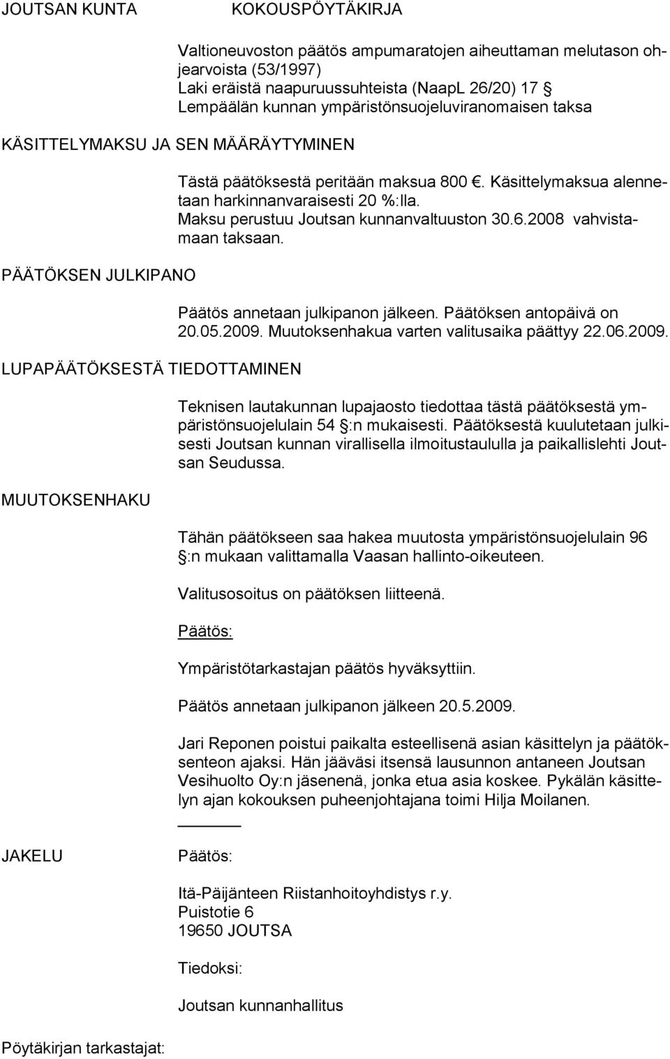 Maksu perustuu Joutsan kunnanvaltuuston 30.6.2008 vahvistamaan taksaan. Päätös annetaan julkipanon jälkeen. Päätöksen antopäivä on 20.05.2009.