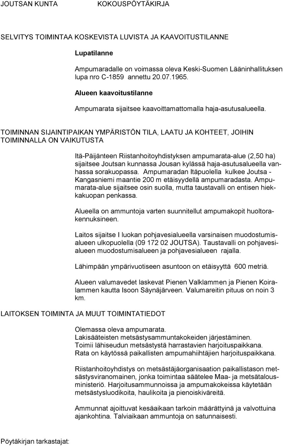 TOIMINNAN SIJAINTIPAIKAN YMPÄRISTÖN TILA, LAATU JA KOHTEET, JOIHIN TOIMINNALLA ON VAIKUTUSTA Itä-Päijänteen Riistanhoitoyhdistyksen ampumarata-alue (2,50 ha) sijaitsee Joutsan kunnas sa Jousan