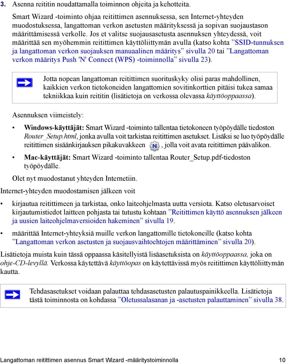 Jos et valitse suojausasetusta asennuksen yhteydessä, voit määrittää sen myöhemmin reitittimen käyttöliittymän avulla (katso kohta SSID-tunnuksen ja langattoman verkon suojauksen manuaalinen määritys