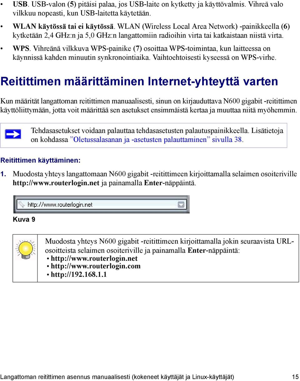 Vihreänä vilkkuva WPS-painike (7) osoittaa WPS-toimintaa, kun laitteessa on käynnissä kahden minuutin synkronointiaika. Vaihtoehtoisesti kyseessä on WPS-virhe.