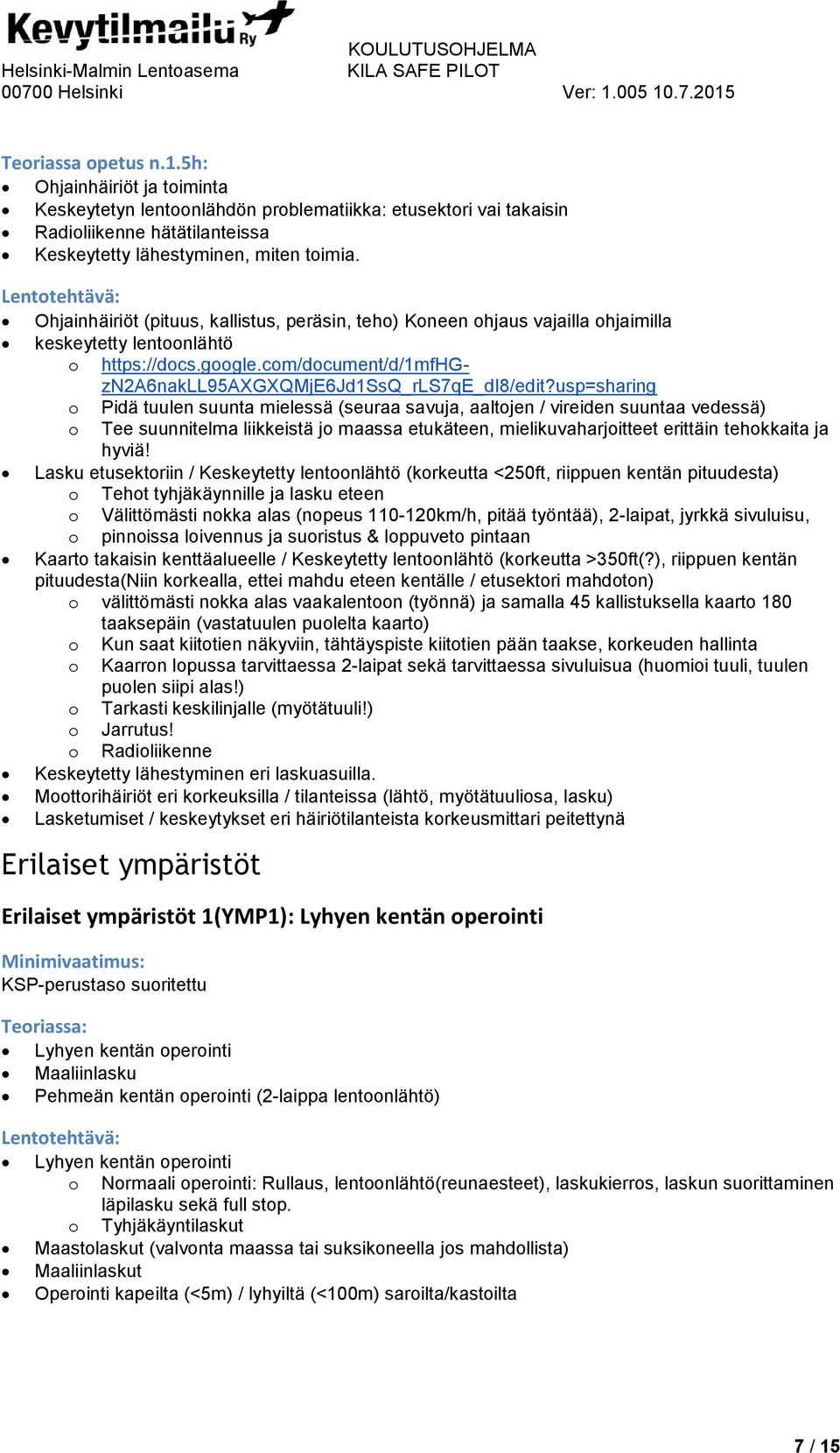 usp=sharing o Pidä tuulen suunta mielessä (seuraa savuja, aaltojen / vireiden suuntaa vedessä) o Tee suunnitelma liikkeistä jo maassa etukäteen, mielikuvaharjoitteet erittäin tehokkaita ja hyviä!