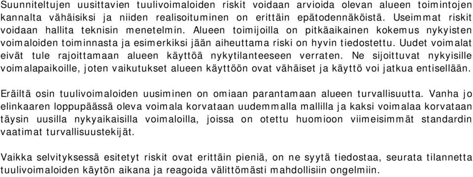 Uudet voimalat eivät tule rajoittamaan alueen käyttöä nykytilanteeseen verraten.