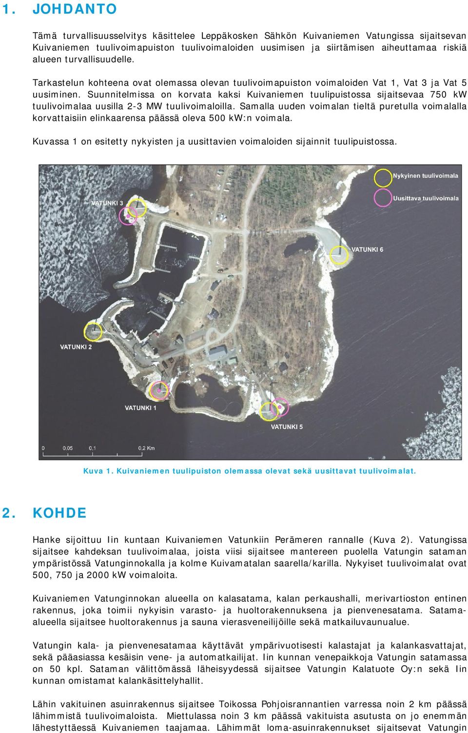 Suunnitelmissa on korvata kaksi Kuivaniemen tuulipuistossa sijaitsevaa 750 kw tuulivoimalaa uusilla 2-3 MW tuulivoimaloilla.