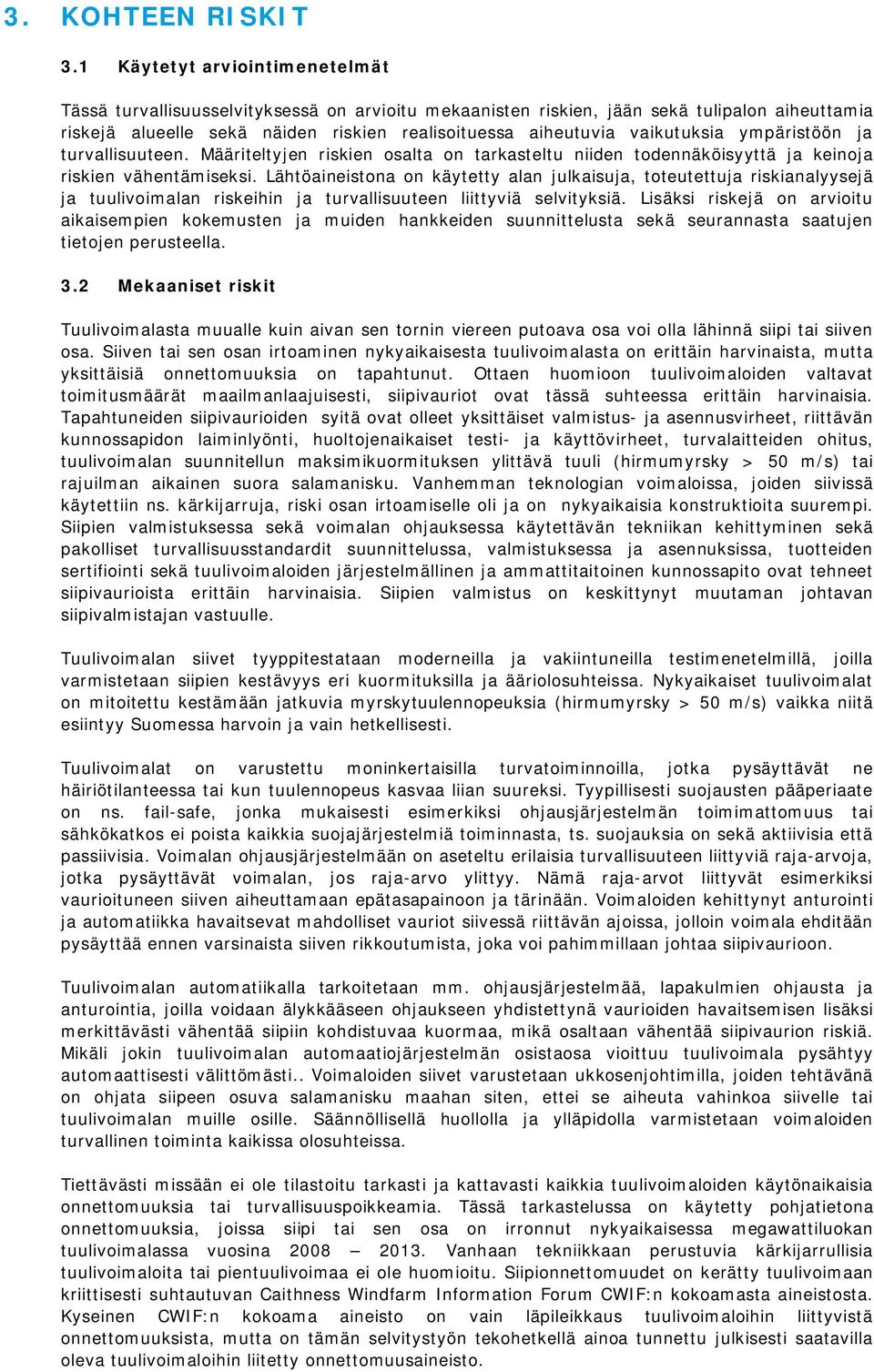 vaikutuksia ympäristöön ja turvallisuuteen. Määriteltyjen riskien osalta on tarkasteltu niiden todennäköisyyttä ja keinoja riskien vähentämiseksi.