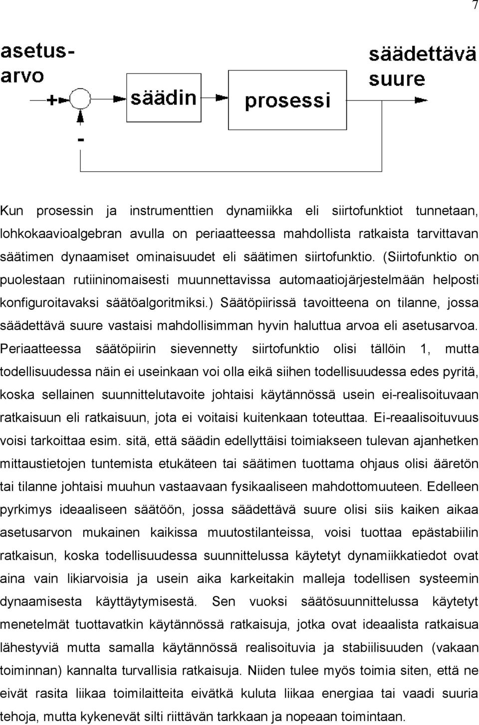 ) Säätöpiirissä tavoitteena on tilanne, jossa säädettävä suure vastaisi mahdollisimman hyvin haluttua arvoa eli asetusarvoa.