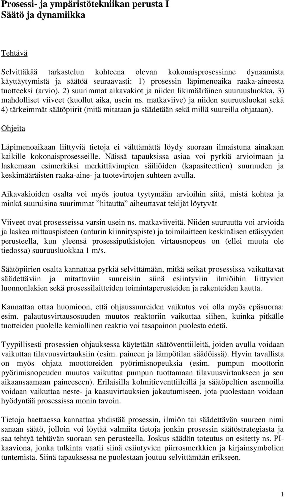 matkaviive) ja niiden suuruusluokat sekä 4) tärkeimmät säätöpiirit (mitä mitataan ja säädetään sekä millä suureilla ohjataan).