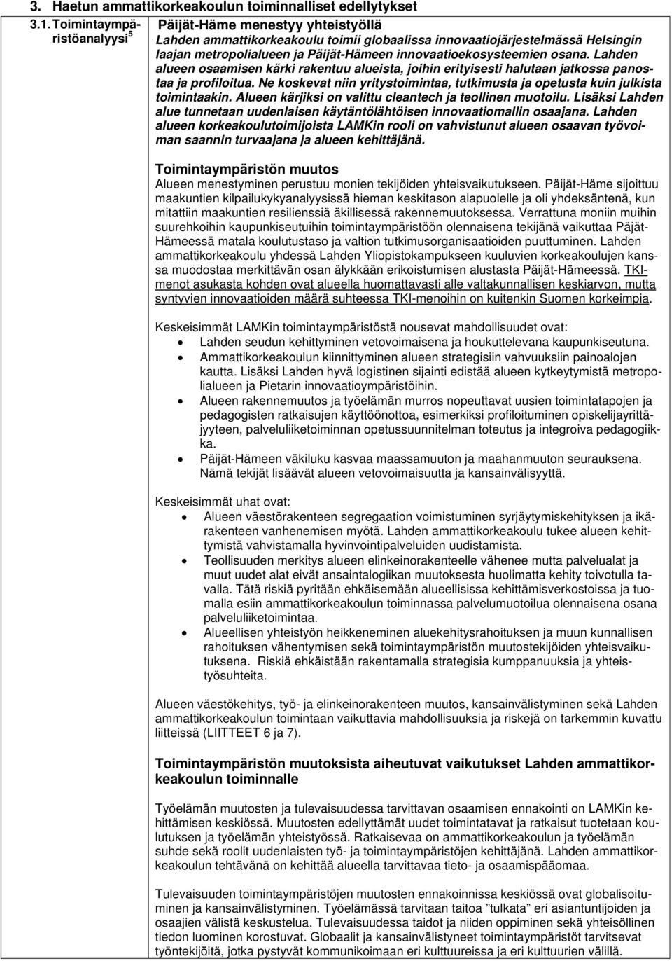 innovaatioekosysteemien osana. Lahden alueen osaamisen kärki rakentuu alueista, joihin erityisesti halutaan jatkossa panostaa ja profiloitua.