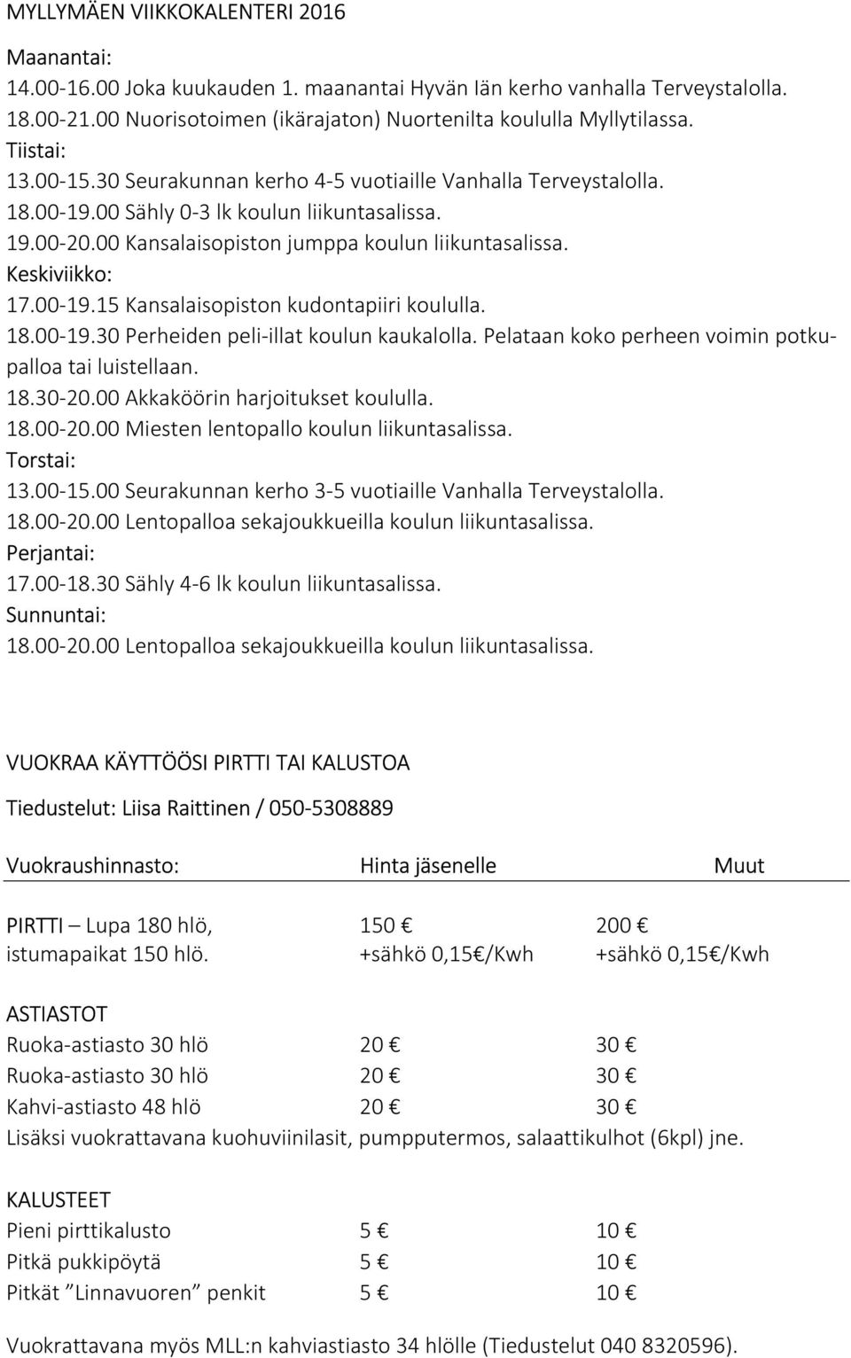 Keskiviikko: 17.00-19.15 Kansalaisopiston kudontapiiri koululla. 18.00-19.30 Perheiden peli-illat koulun kaukalolla. Pelataan koko perheen voimin potkupalloa tai luistellaan. 18.30-20.