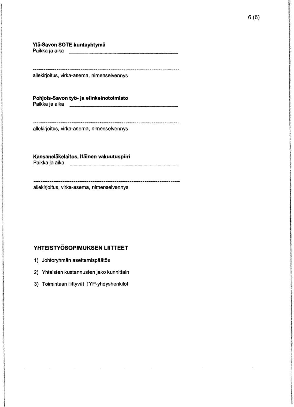 YHTEISTYÖSOPIMUKSEN LIITTEET 1) Johtoryhmän asettamispäätös 2)