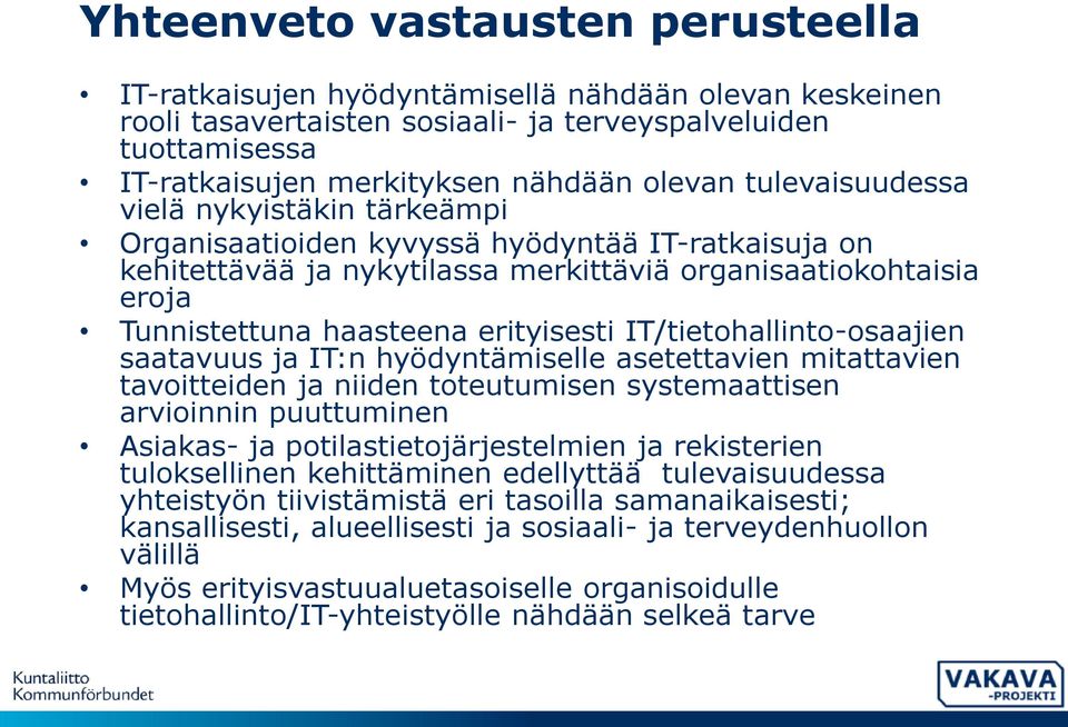 IT/tietohallinto-osaajien saatavuus ja IT:n hyödyntämiselle asetettavien mitattavien tavoitteiden ja niiden toteutumisen systemaattisen arvioinnin puuttuminen Asiakas- ja potilastietojärjestelmien ja