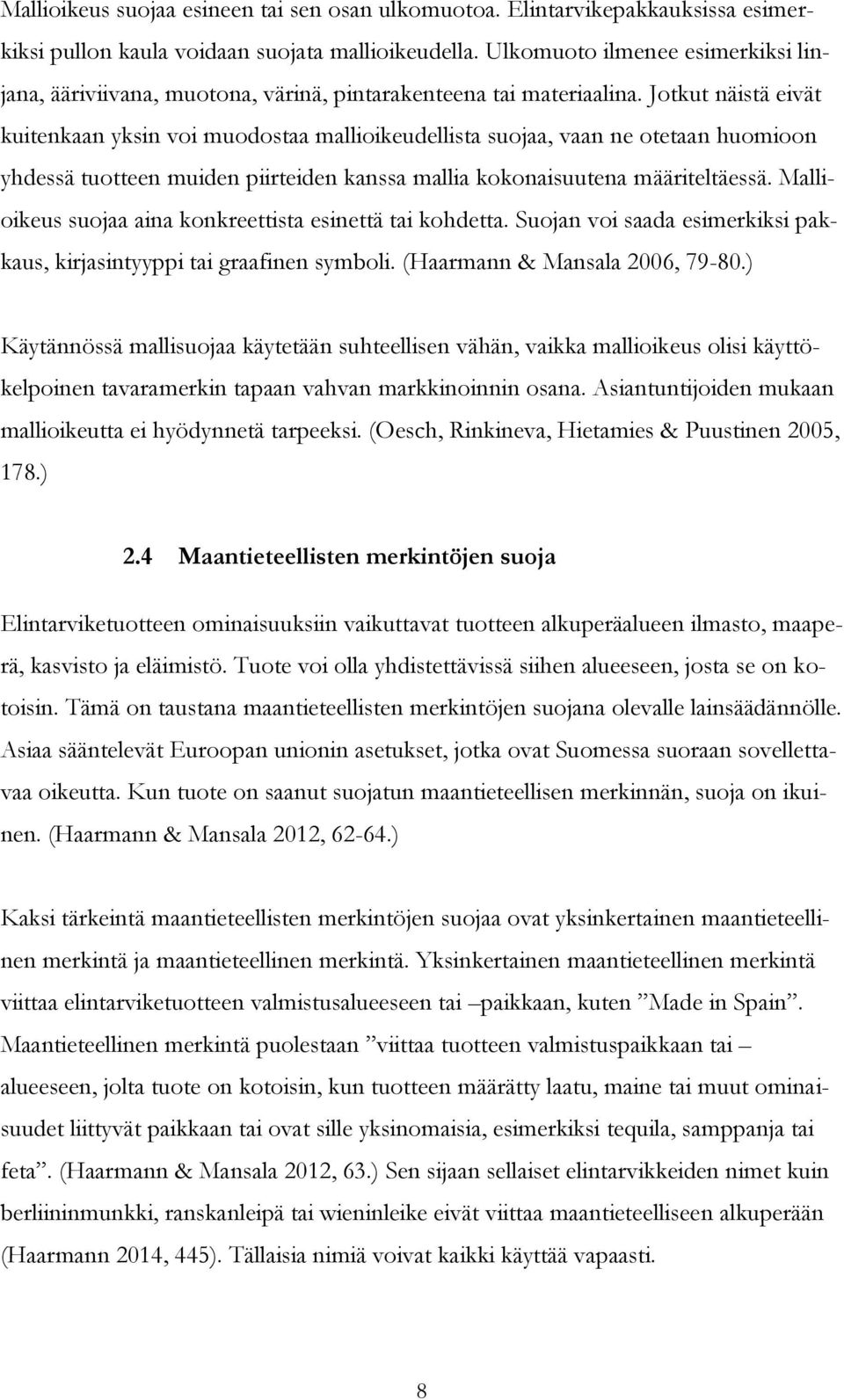 Jotkut näistä eivät kuitenkaan yksin voi muodostaa mallioikeudellista suojaa, vaan ne otetaan huomioon yhdessä tuotteen muiden piirteiden kanssa mallia kokonaisuutena määriteltäessä.