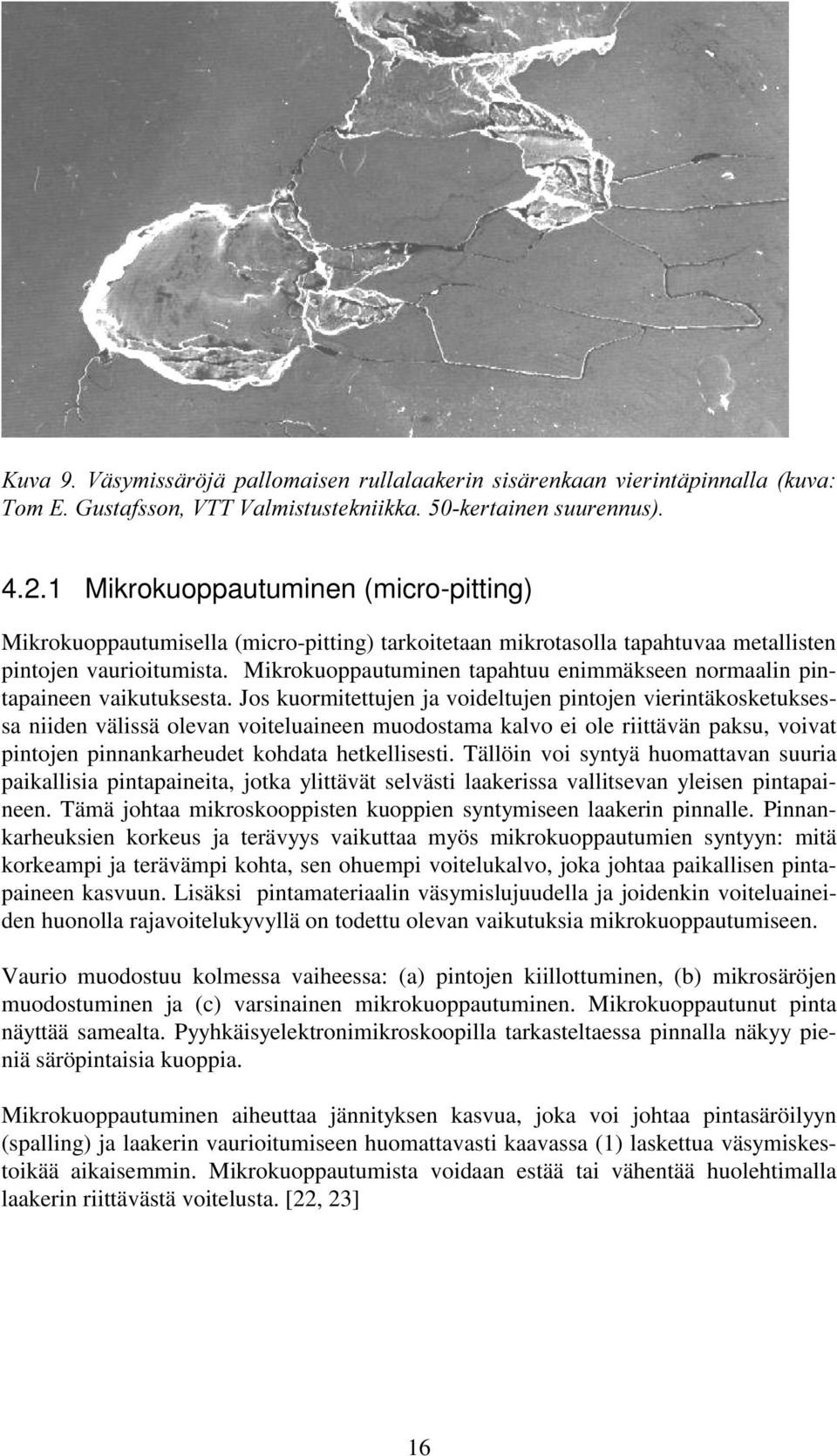 Mikrokuoppautuminen tapahtuu enimmäkseen normaalin pintapaineen vaikutuksesta.