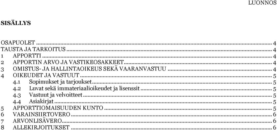 1 Sopimukset ja tarjoukset... 5 4.2 Luvat sekä immateriaalioikeudet ja lisenssit... 5 4.3 Vastuut ja velvoitteet.