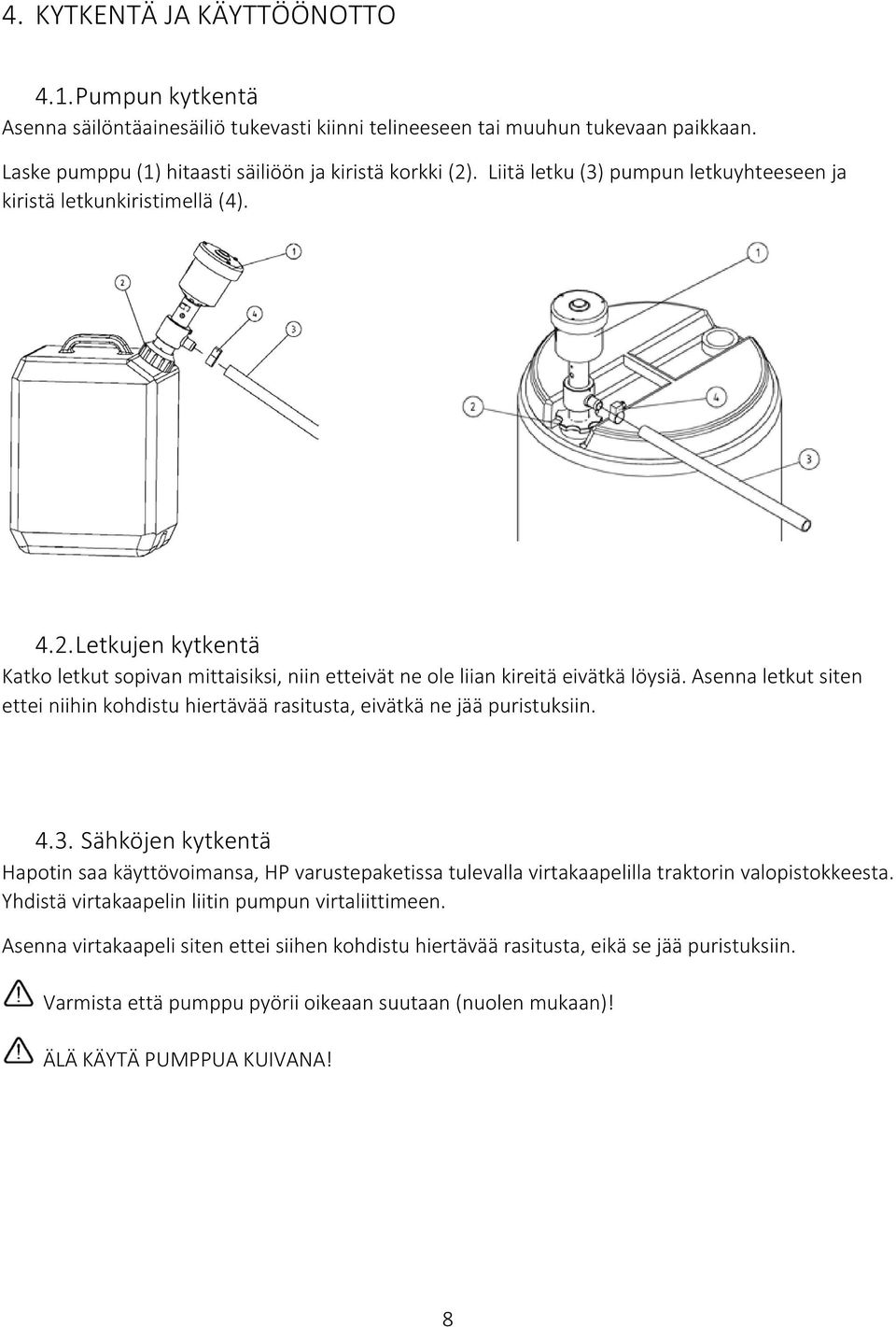 Asenna letkut siten ettei niihin kohdistu hiertävää rasitusta, eivätkä ne jää puristuksiin. 4.3.