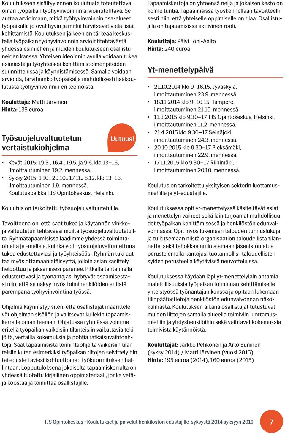 Koulutuksen jälkeen on tärkeää keskustella työpaikan työhyvinvoinnin arviointitehtävästä yhdessä esimiehen ja muiden koulutukseen osallistuneiden kanssa.