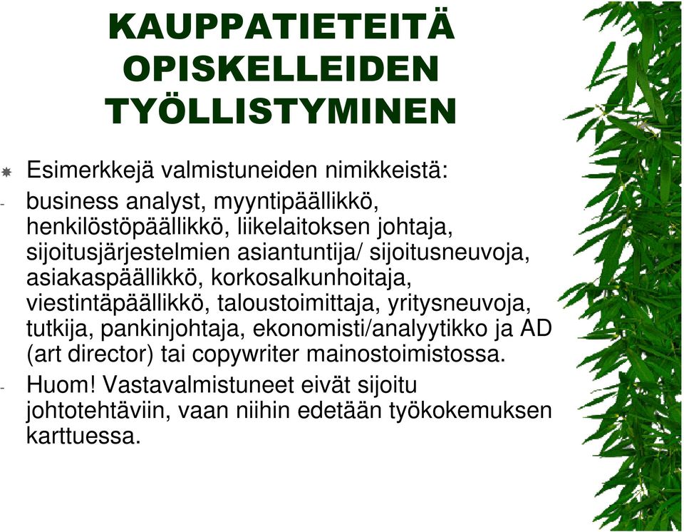 korkosalkunhoitaja, viestintäpäällikkö, taloustoimittaja, yritysneuvoja, tutkija, pankinjohtaja, ekonomisti/analyytikko ja AD