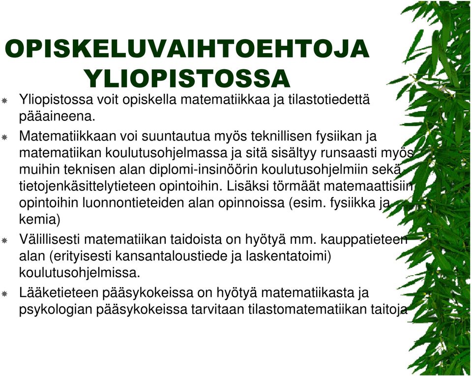 koulutusohjelmiin sekä tietojenkäsittelytieteen opintoihin. Lisäksi törmäät matemaattisiin opintoihin luonnontieteiden alan opinnoissa (esim.