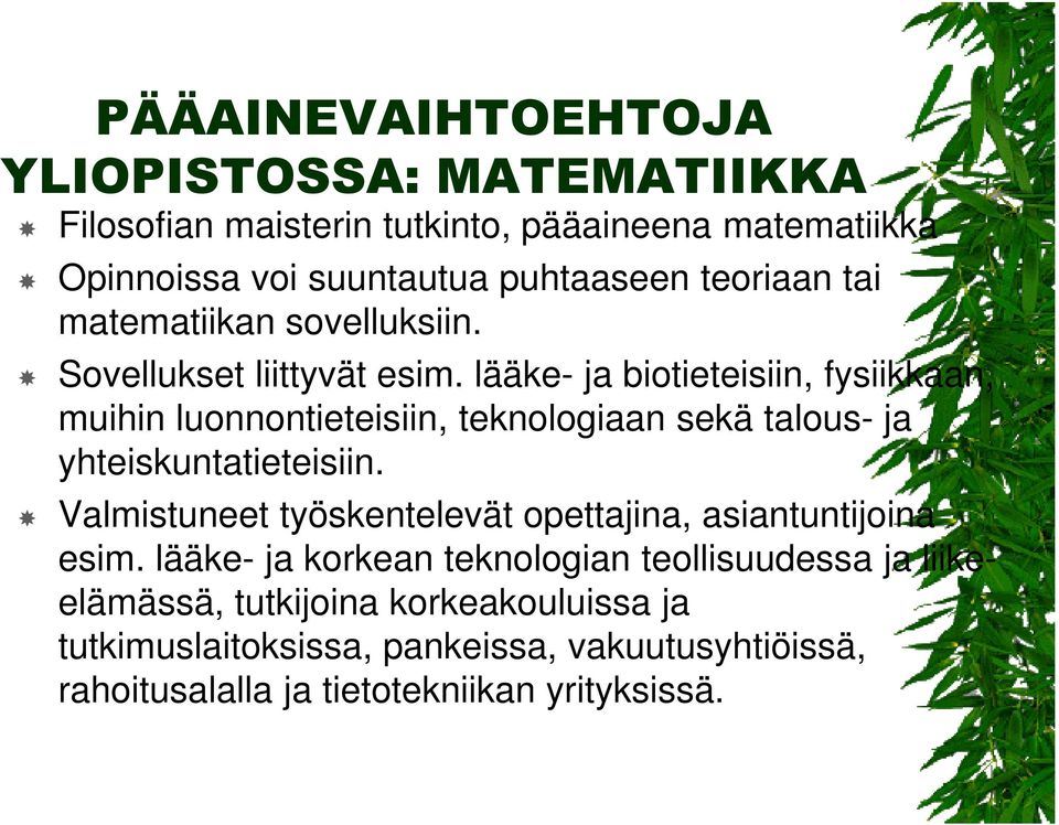 lääke- ja biotieteisiin, fysiikkaan, muihin luonnontieteisiin, teknologiaan sekä talous- ja yhteiskuntatieteisiin.