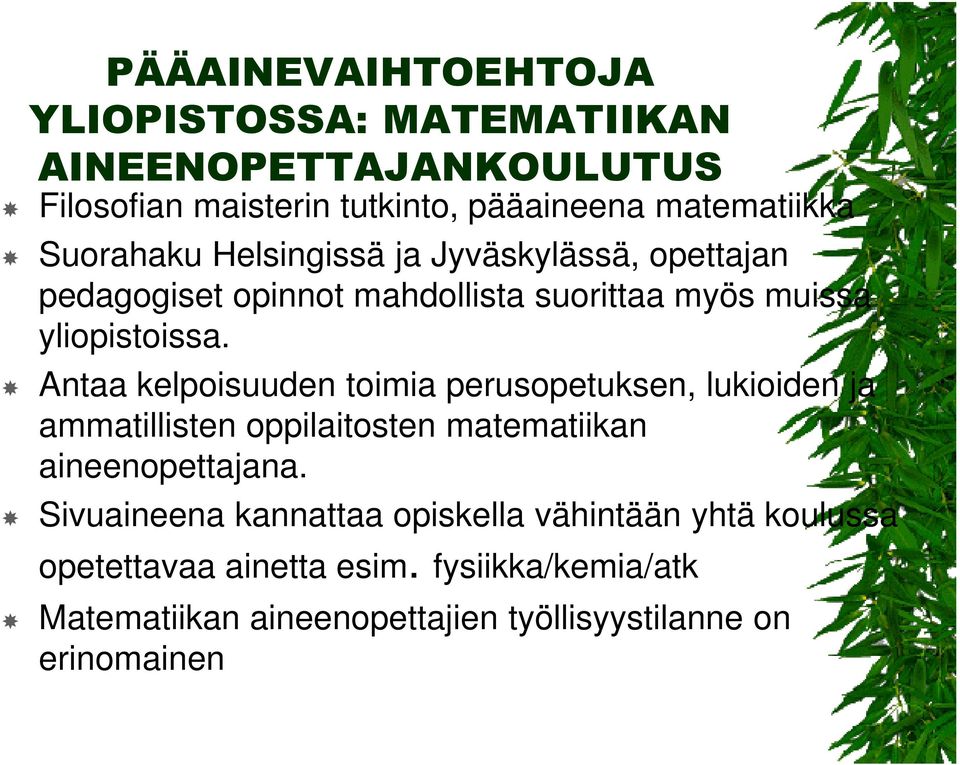 Antaa kelpoisuuden toimia perusopetuksen, lukioiden ja ammatillisten oppilaitosten matematiikan aineenopettajana.