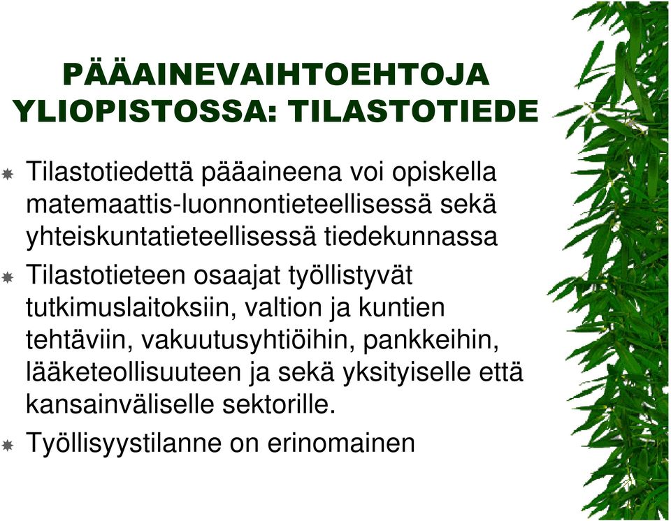 osaajat työllistyvät tutkimuslaitoksiin, valtion ja kuntien tehtäviin, vakuutusyhtiöihin,