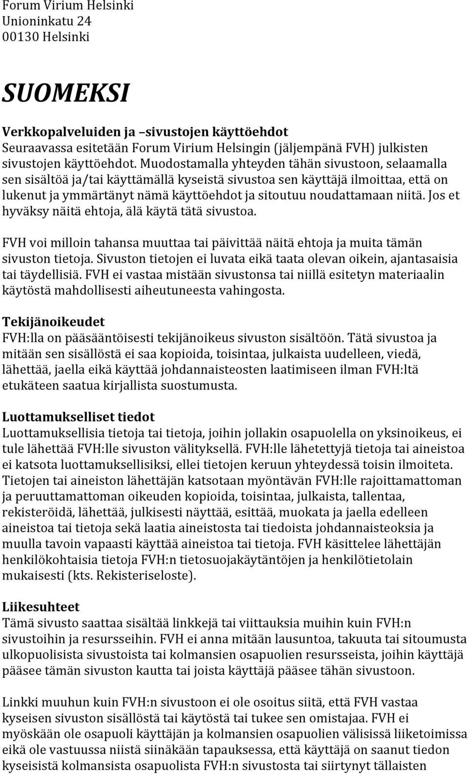 niitä. Jos et hyväksy näitä ehtoja, älä käytä tätä sivustoa. FVH voi milloin tahansa muuttaa tai päivittää näitä ehtoja ja muita tämän sivuston tietoja.