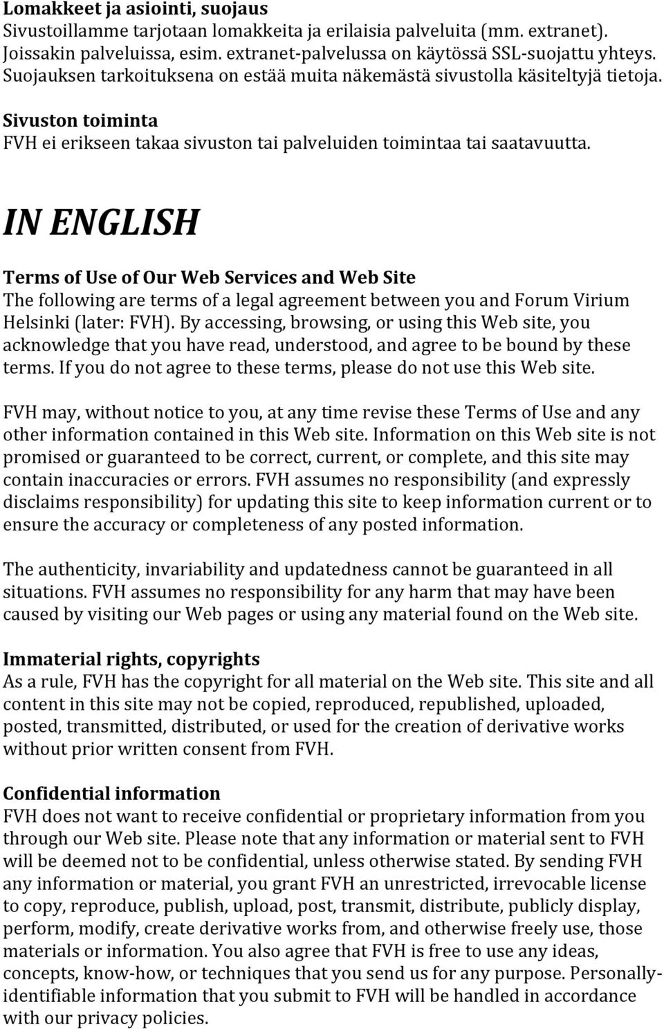 IN ENGLISH Terms of Use of Our Web Services and Web Site The following are terms of a legal agreement between you and Forum Virium Helsinki (later: FVH).