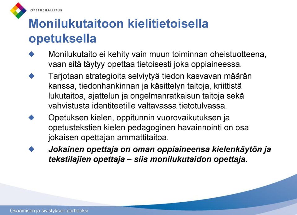 Tarjotaan strategioita selviytyä tiedon kasvavan määrän kanssa, tiedonhankinnan ja käsittelyn taitoja, kriittistä lukutaitoa, ajattelun ja ongelmanratkaisun