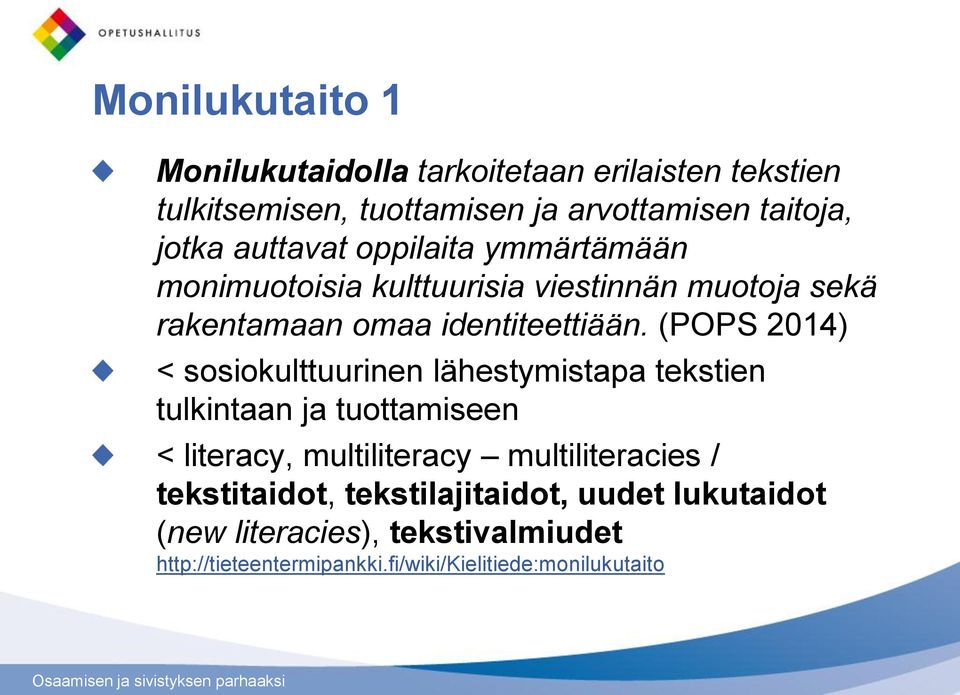 (POPS 2014) < sosiokulttuurinen lähestymistapa tekstien tulkintaan ja tuottamiseen < literacy, multiliteracy multiliteracies /