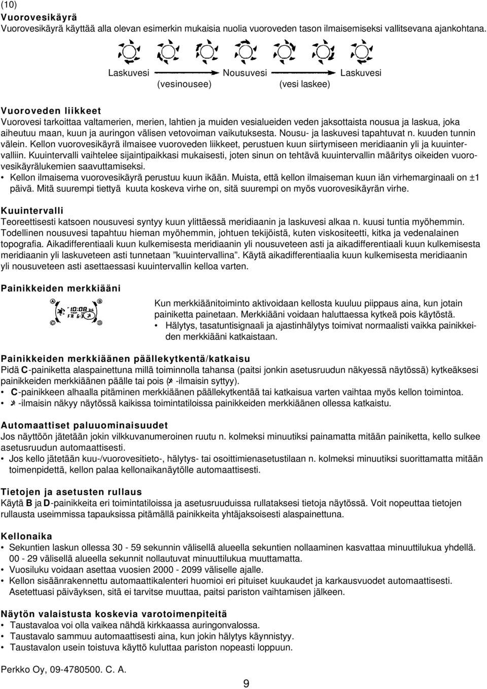 aiheutuu maan, kuun ja auringon välisen vetovoiman vaikutuksesta. Nousu- ja laskuvesi tapahtuvat n. kuuden tunnin välein.