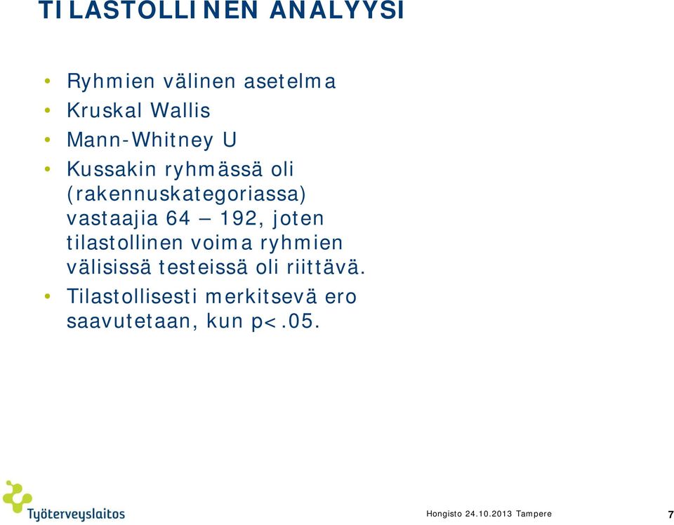 192, joten tilastollinen voima ryhmien välisissä testeissä oli riittävä.
