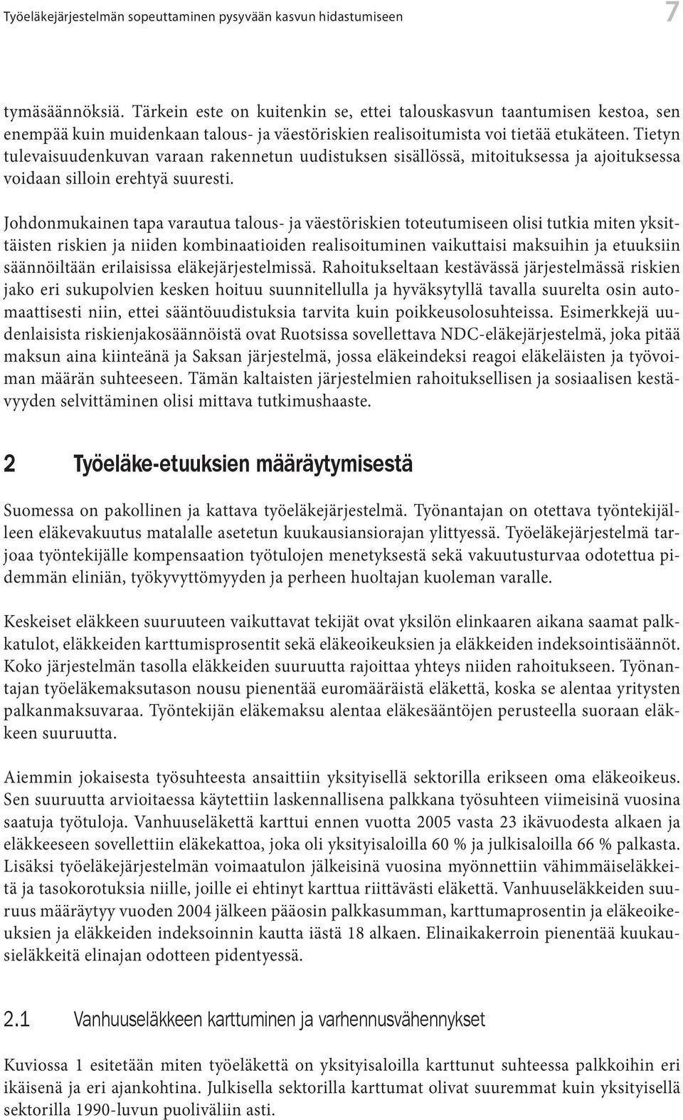Tietyn tulevaisuudenkuvan varaan rakennetun uudistuksen sisällössä, mitoituksessa ja ajoituksessa voidaan silloin erehtyä suuresti.