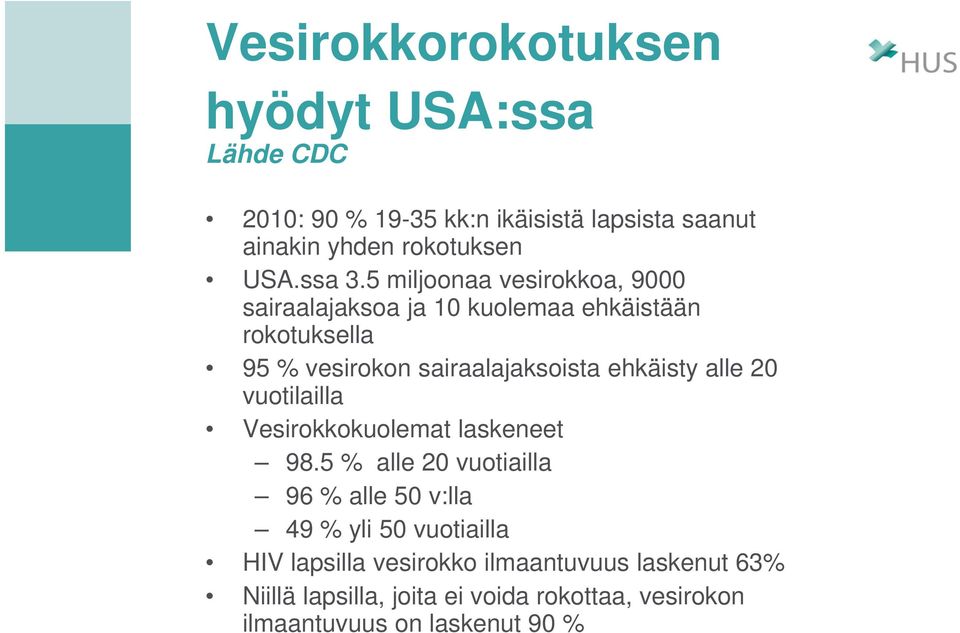 5 miljoonaa vesirokkoa, 9000 sairaalajaksoa ja 10 kuolemaa ehkäistään rokotuksella 95 % vesirokon sairaalajaksoista ehkäisty