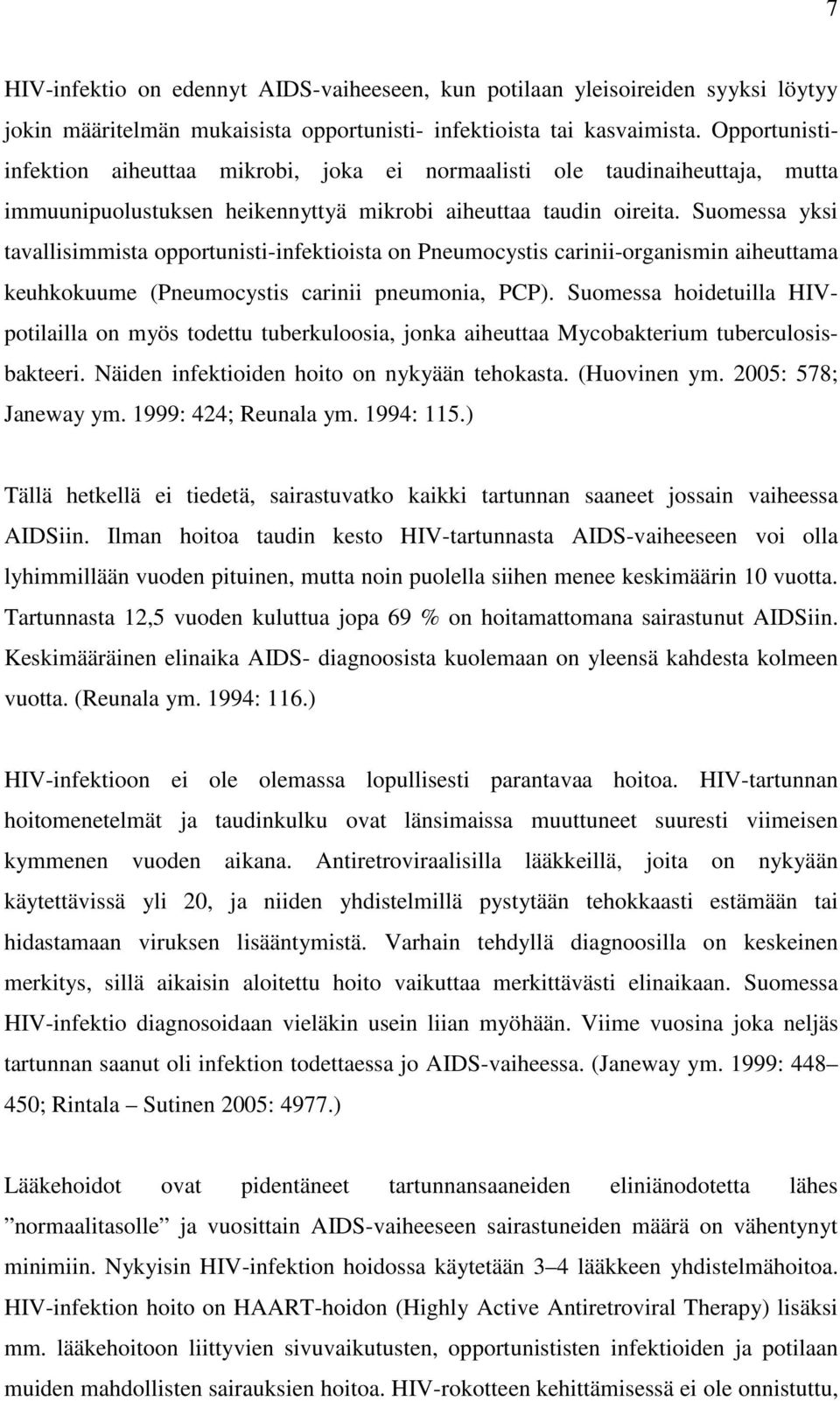 Suomessa yksi tavallisimmista opportunisti-infektioista on Pneumocystis carinii-organismin aiheuttama keuhkokuume (Pneumocystis carinii pneumonia, PCP).