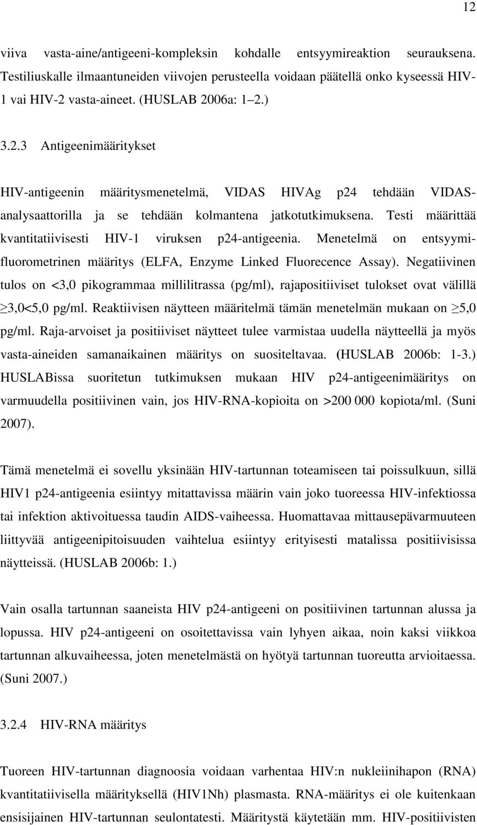Testi määrittää kvantitatiivisesti HIV-1 viruksen p24-antigeenia. Menetelmä on entsyymifluorometrinen määritys (ELFA, Enzyme Linked Fluorecence Assay).