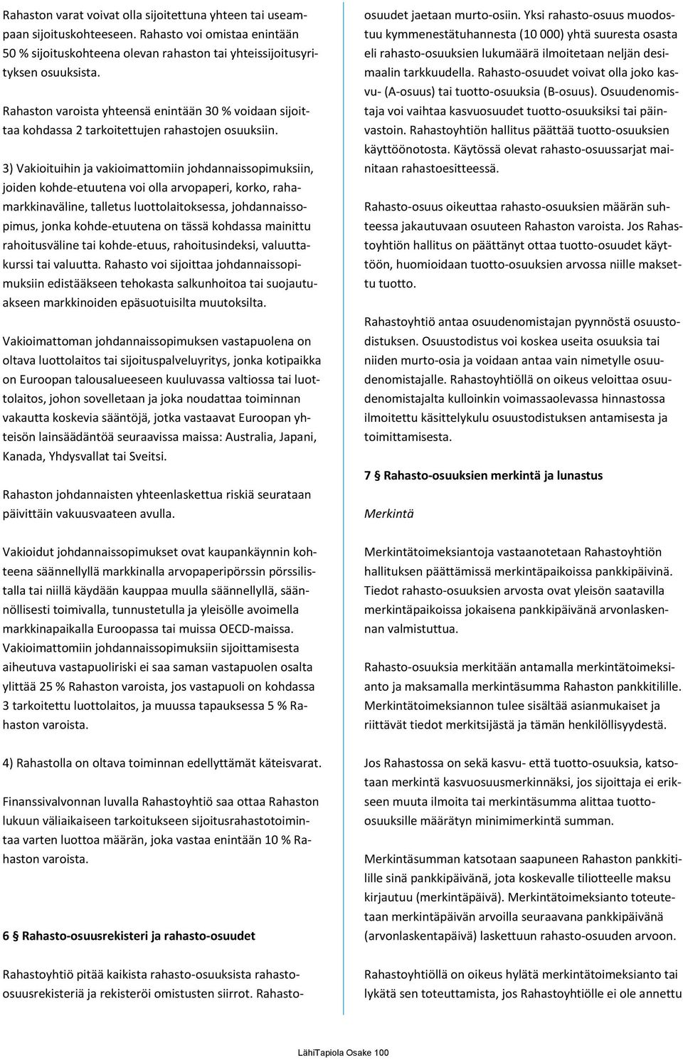 3) Vakioituihin ja vakioimattomiin johdannaissopimuksiin, joiden kohde-etuutena voi olla arvopaperi, korko, rahamarkkinaväline, talletus luottolaitoksessa, johdannaissopimus, jonka kohde-etuutena on