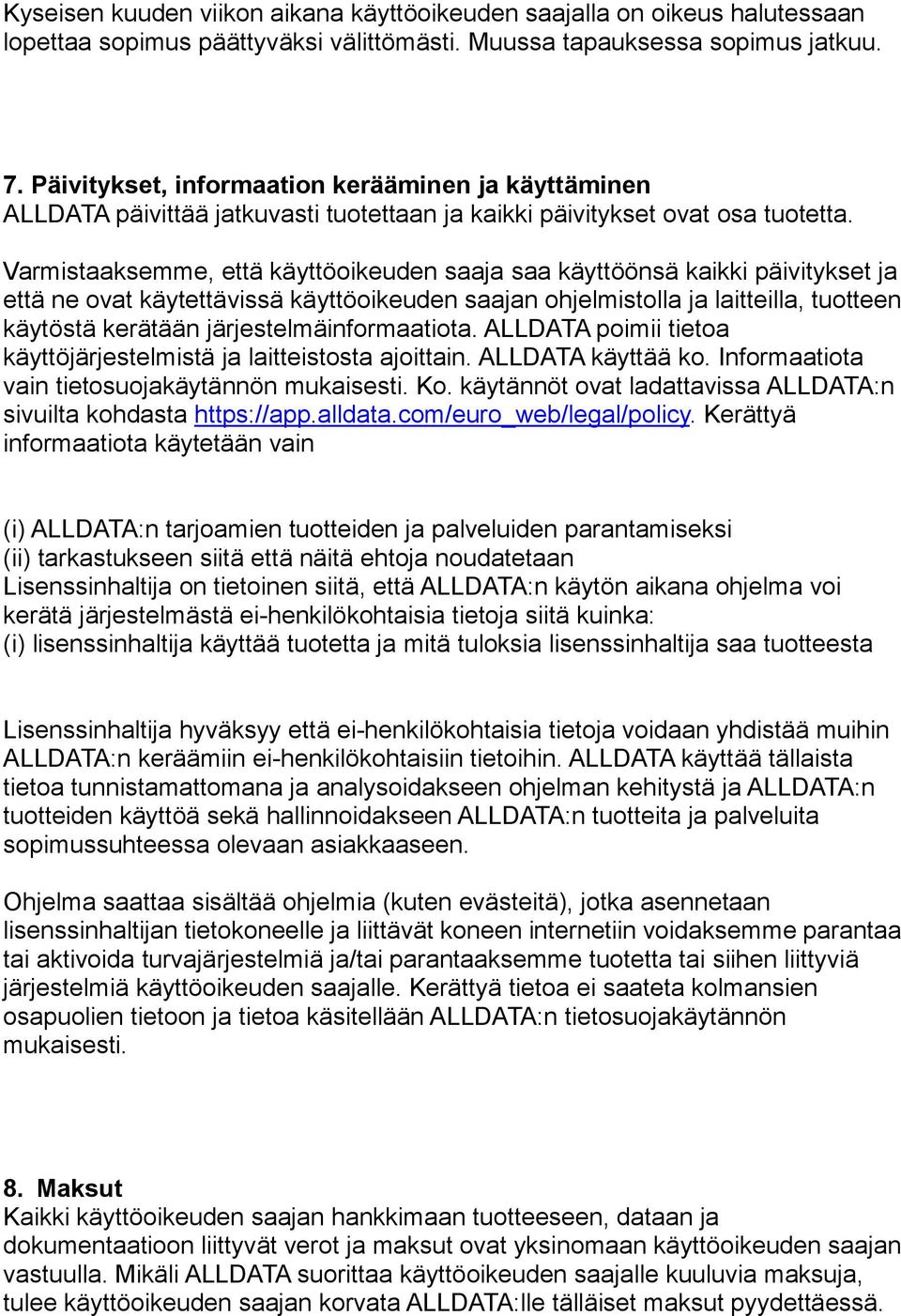 Varmistaaksemme, että käyttöoikeuden saaja saa käyttöönsä kaikki päivitykset ja että ne ovat käytettävissä käyttöoikeuden saajan ohjelmistolla ja laitteilla, tuotteen käytöstä kerätään