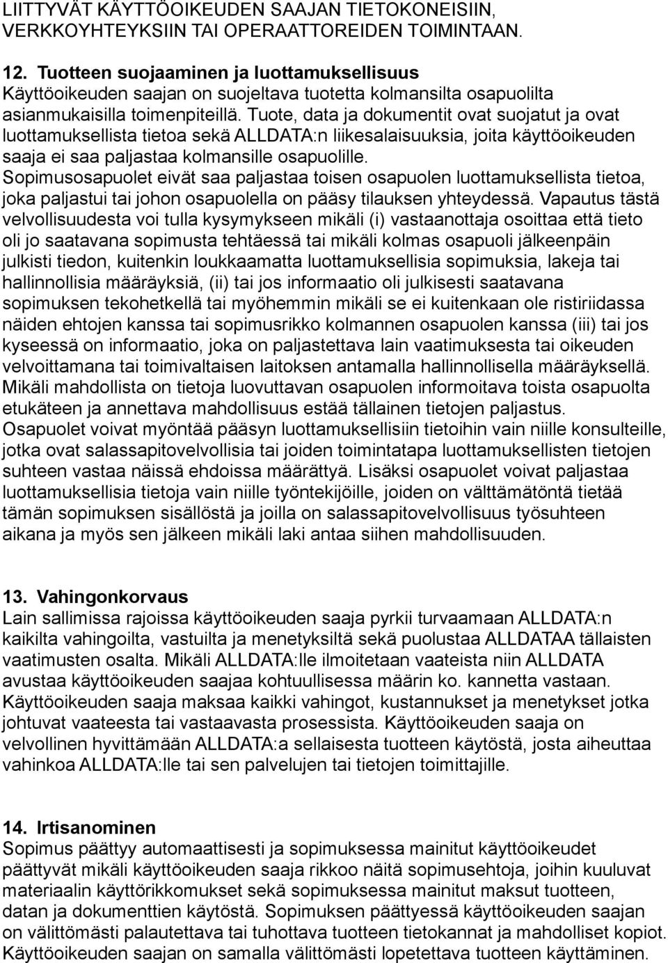 Tuote, data ja dokumentit ovat suojatut ja ovat luottamuksellista tietoa sekä ALLDATA:n liikesalaisuuksia, joita käyttöoikeuden saaja ei saa paljastaa kolmansille osapuolille.