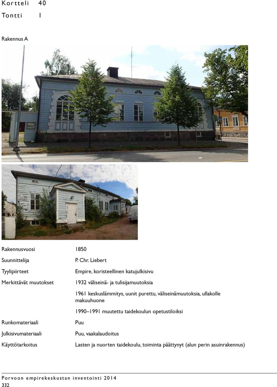 keskuslämmitys, uunit purettu, väliseinämuutoksia, ullakolle makuuhuone 1990 1991 muutettu