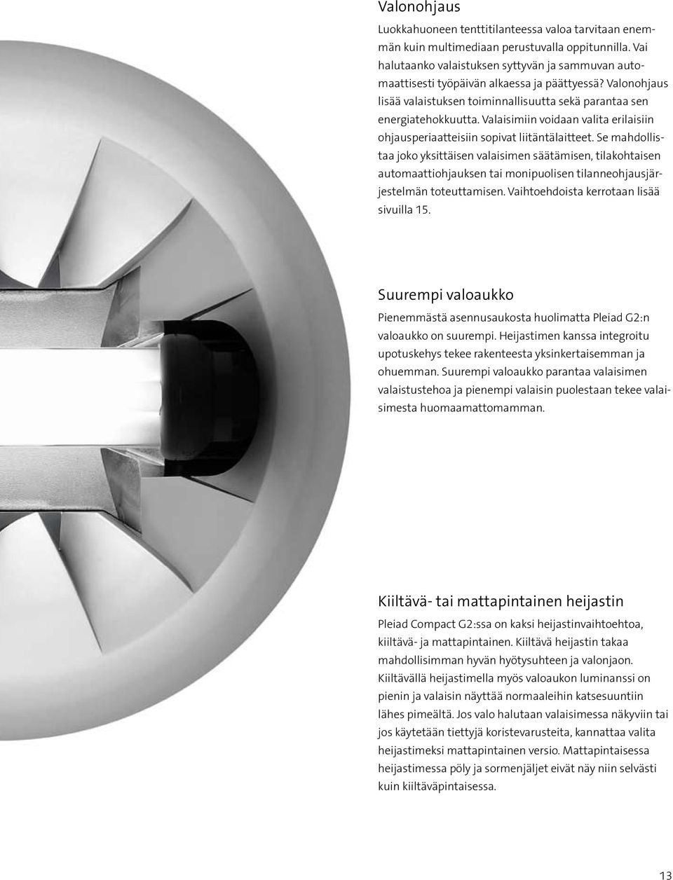 Valaisimiin voidaan valita erilaisiin ohjausperiaatteisiin sopivat liitäntälaitteet.