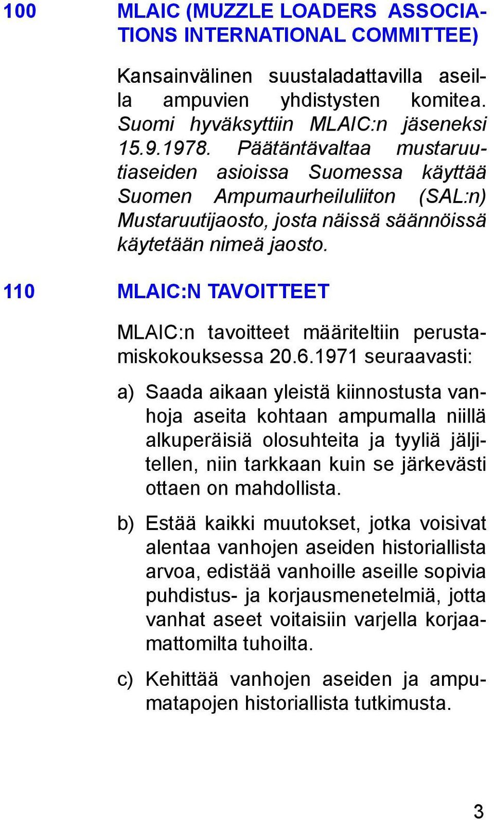 110 MLAIC:N TAVOITTEET MLAIC:n tavoitteet määriteltiin perustamiskokouksessa 20.6.