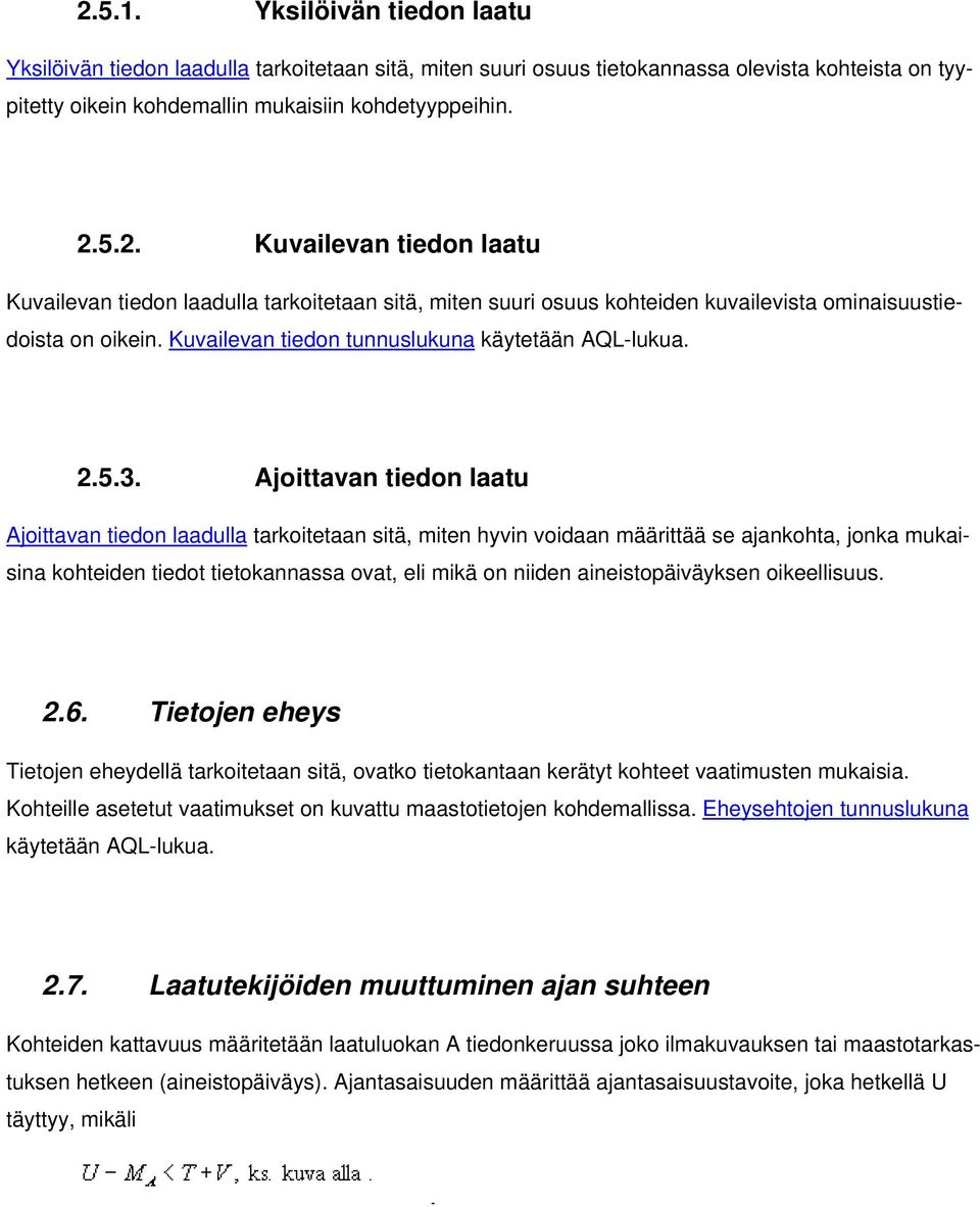 Ajoittavan tiedon laatu Ajoittavan tiedon laadulla tarkoitetaan sitä, miten hyvin voidaan määrittää se ajankohta, jonka mukaisina kohteiden tiedot tietokannassa ovat, eli mikä on niiden