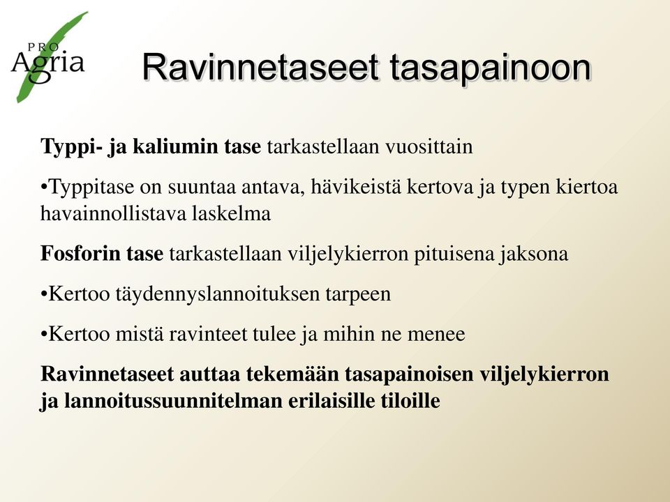 viljelykierron pituisena jaksona Kertoo täydennyslannoituksen tarpeen Kertoo mistä ravinteet tulee ja