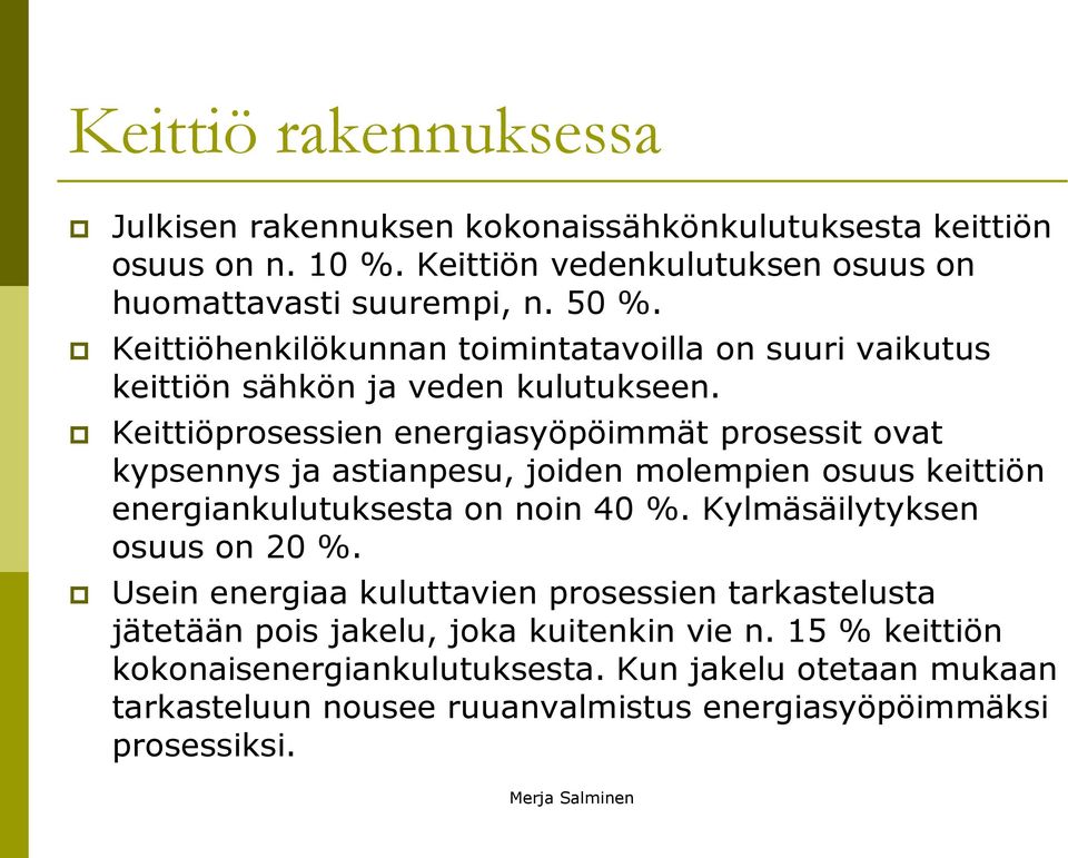 Keittiöprosessien energiasyöpöimmät prosessit ovat kypsennys ja astianpesu, joiden molempien osuus keittiön energiankulutuksesta on noin 40 %.