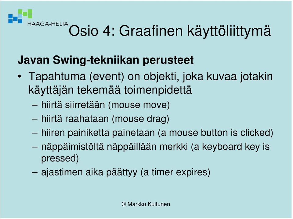 (mouse drag) hiiren painiketta painetaan (a mouse button is clicked)