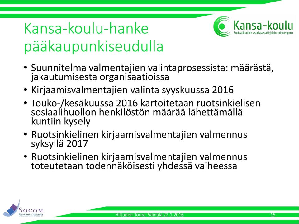 sosiaalihuollon henkilöstön määrää lähettämällä kuntiin kysely Ruotsinkielinen kirjaamisvalmentajien valmennus syksyllä