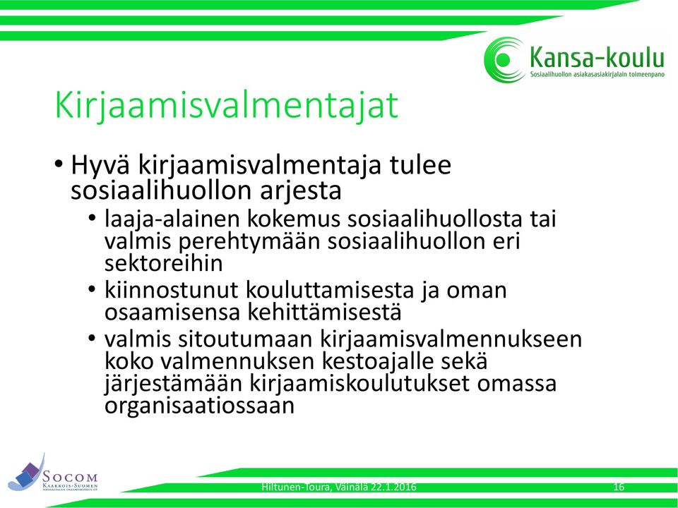 ja oman osaamisensa kehittämisestä valmis sitoutumaan kirjaamisvalmennukseen koko valmennuksen