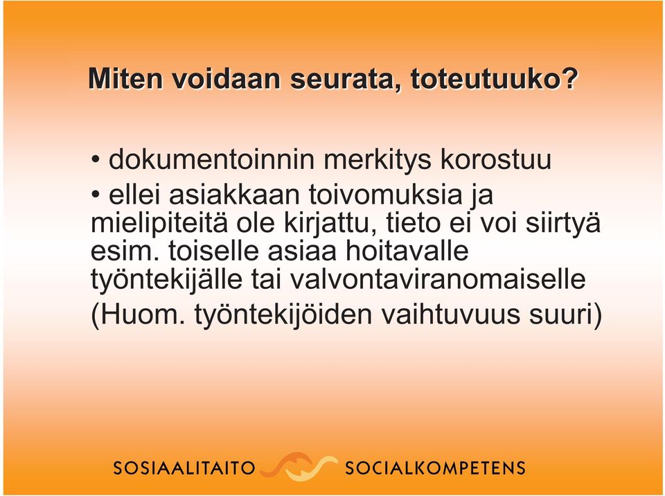 mielipiteitä ole kirjattu, tieto ei voi siirtyä esim.